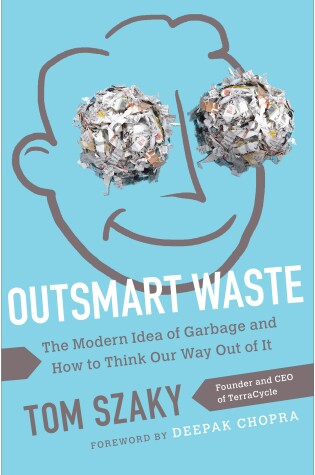 Cover of Outsmart Waste; The Modern Idea of Garbage and How to Think Our Way Out of It