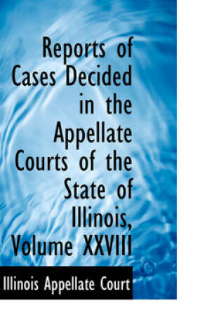 Cover of Reports of Cases Decided in the Appellate Courts of the State of Illinois, Volume XXVIII