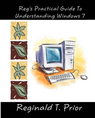 Book cover for Reg's Practical Guide To Understanding Windows 7