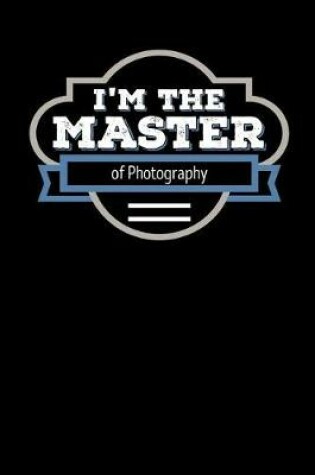 Cover of I'm the Master of Photography