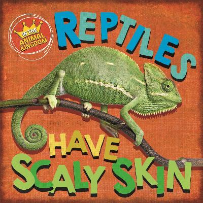 Book cover for In the Animal Kingdom: Reptiles Have Scaly Skin