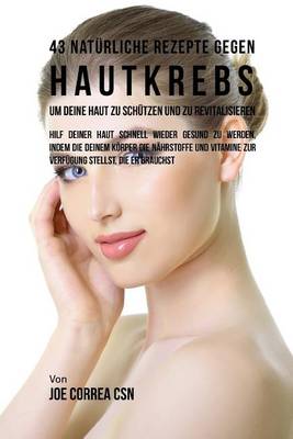 Book cover for 43 Naturliche Rezepte Gegen Hautkrebs um Deine Haut zu Schutzen und zu Revitalisieren