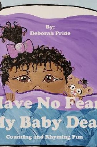 Cover of Have No Fear My Baby Dear