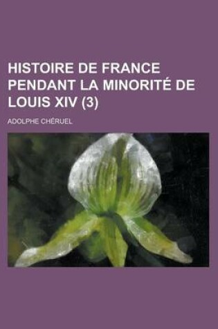 Cover of Histoire de France Pendant La Minorite de Louis XIV (3)