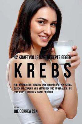 Book cover for 42 Kraftvolle Saftrezepte Gegen Krebs