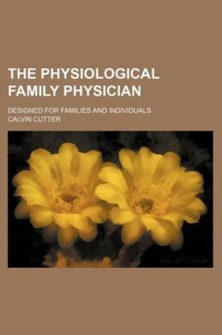 Cover of The Physiological Family Physician; Designed for Families and Individuals