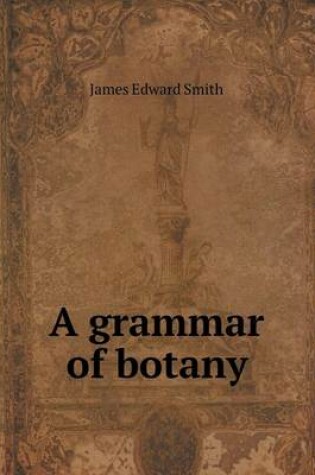 Cover of A grammar of botany