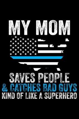 Book cover for My Mom Saves People & Catches Bad Guys Kind Of Like A Superhero