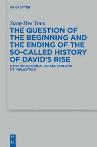 Cover of The Question of the Beginning and the Ending of the So-Called History of David's Rise