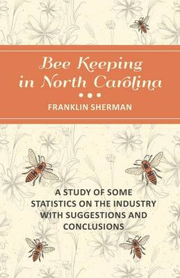 Cover of Bee Keeping in North Carolina - A Study of Some Statistics on the Industry with Suggestions and Conclusions