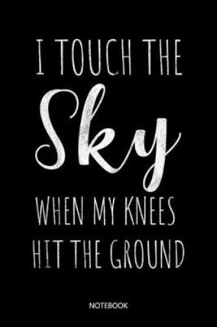Cover of I touch the Sky when my Knees hit the Ground