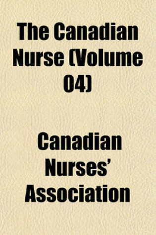 Cover of The Canadian Nurse (Volume 04)