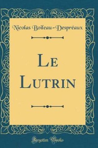 Cover of Le Lutrin (Classic Reprint)