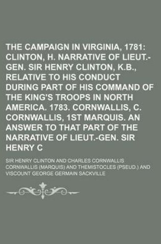 Cover of The Campaign in Virginia, 1781; Clinton, Sir H. Narrative of Lieut.-Gen. Sir Henry Clinton, K.B., Relative to His Conduct During Part of His Command O