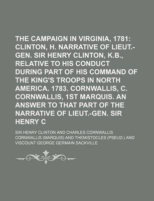 Book cover for The Campaign in Virginia, 1781; Clinton, Sir H. Narrative of Lieut.-Gen. Sir Henry Clinton, K.B., Relative to His Conduct During Part of His Command O