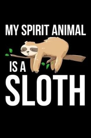 Cover of My Spirit Animal Is A Sloth