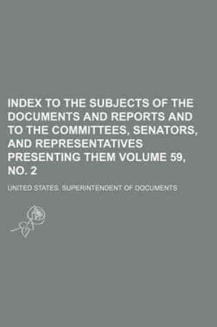 Cover of Index to the Subjects of the Documents and Reports and to the Committees, Senators, and Representatives Presenting Them Volume 59, No. 2