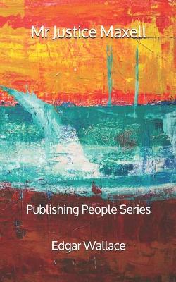 Book cover for Mr Justice Maxell - Publishing People Series