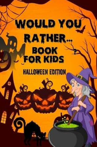 Cover of Would you rather...for kid- Halloween Edition