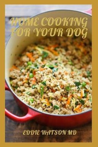 Cover of Home Cooking for Your Dog