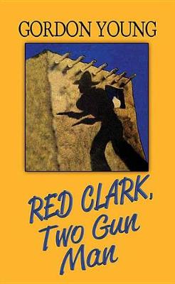 Book cover for Red Clark, Two-Gun Man