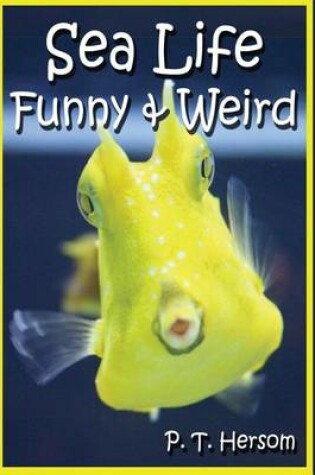 Cover of Sea Life Funny & Weird Marine Animals