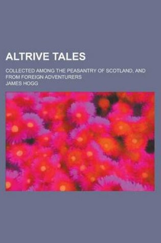 Cover of Altrive Tales; Collected Among the Peasantry of Scotland, and from Foreign Adventurers