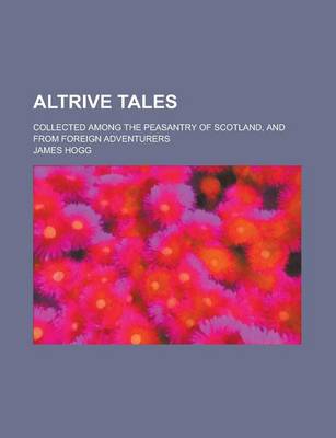 Book cover for Altrive Tales; Collected Among the Peasantry of Scotland, and from Foreign Adventurers