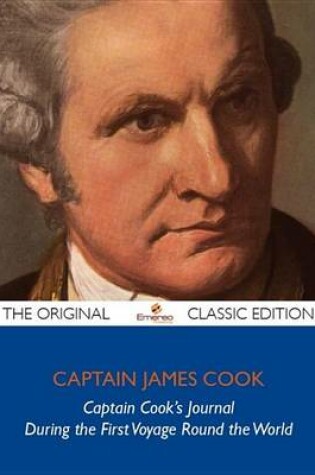 Cover of Captain Cook's Journal During the First Voyage Round the World - The Original Classic Edition