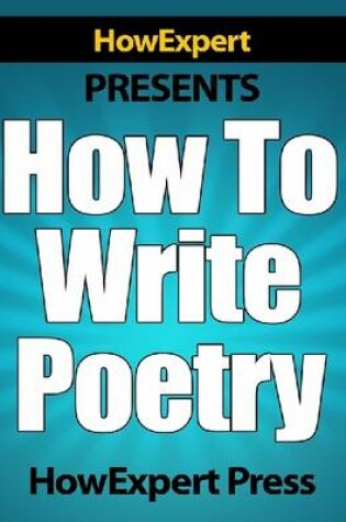 Cover of How To Write Poetry - Your Step-By-Step Guide To Writing Poems