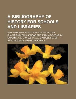 Book cover for A Bibliography of History for Schools and Libraries; With Descriptive and Critical Annotations
