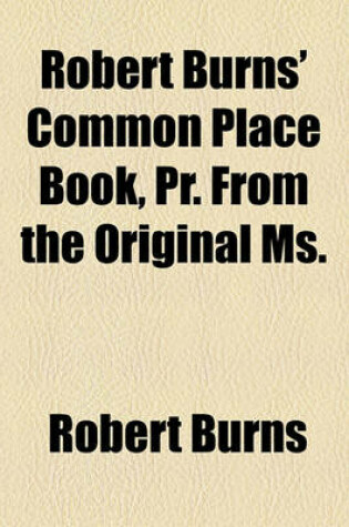 Cover of Robert Burns' Common Place Book, PR. from the Original Ms.