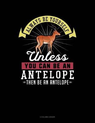 Cover of Always Be Yourself Unless You Can Be an Antelope Then Be an Antelope