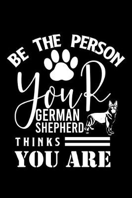 Cover of Be the person your German Shepherd Thanks you are