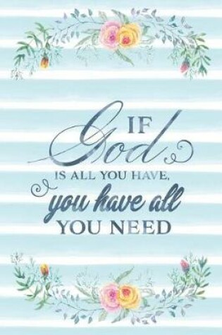 Cover of If God Is All You Have, You Have All You Need