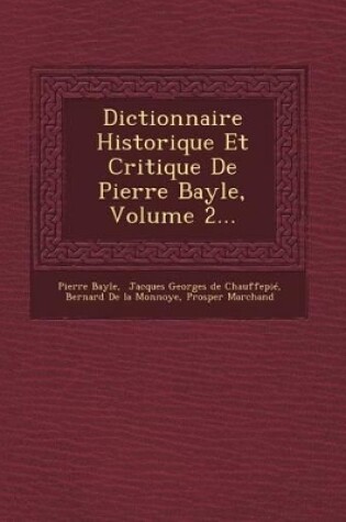 Cover of Dictionnaire Historique Et Critique de Pierre Bayle, Volume 2...