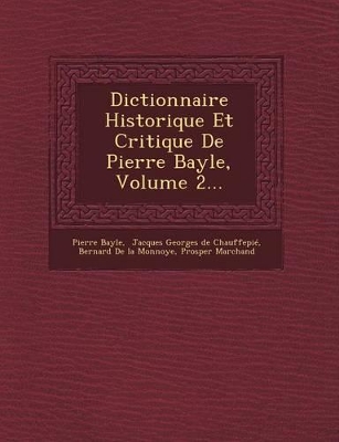 Book cover for Dictionnaire Historique Et Critique de Pierre Bayle, Volume 2...