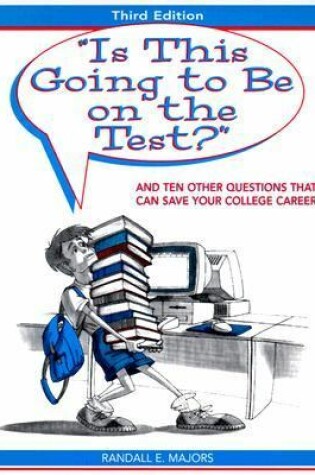 Cover of "Is this going to be on the Test?" and Ten Other Questions That Can Save Your College Career