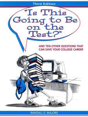 Book cover for "Is this going to be on the Test?" and Ten Other Questions That Can Save Your College Career