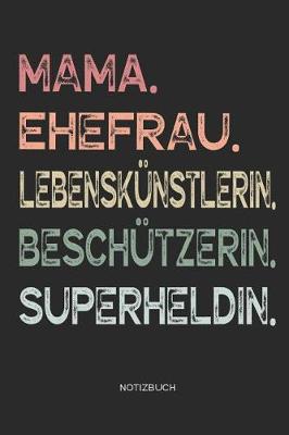 Book cover for Mama. Ehefrau. Lebenskunstlerin. Beschutzerin. Superheldin. - Notizbuch