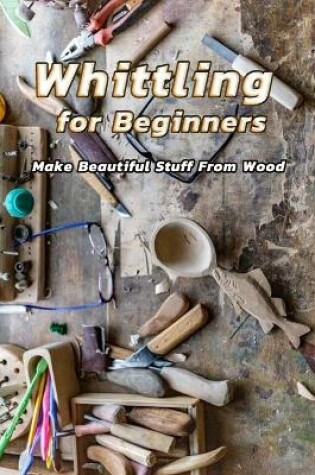 Cover of Whittling for Beginners