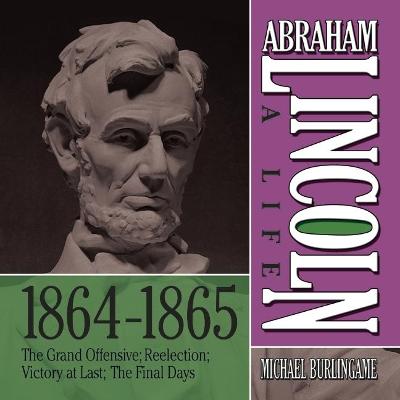 Book cover for Abraham Lincoln: A Life 1864-1865