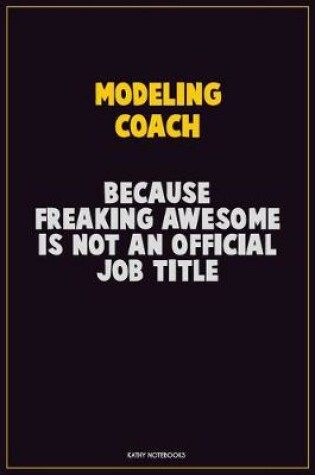 Cover of Modeling Coach, Because Freaking Awesome Is Not An Official Job Title