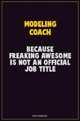 Book cover for Modeling Coach, Because Freaking Awesome Is Not An Official Job Title