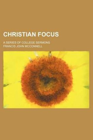 Cover of Christian Focus; A Series of College Sermons