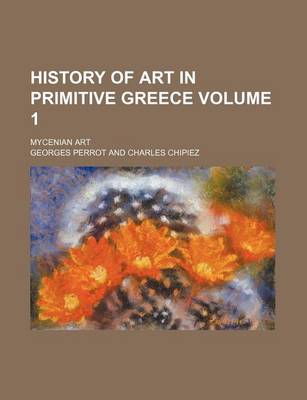 Book cover for History of Art in Primitive Greece Volume 1; Mycenian Art