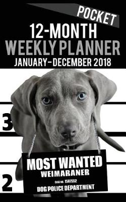 Cover of 2018 Pocket Weekly Planner - Most Wanted Weimeramer