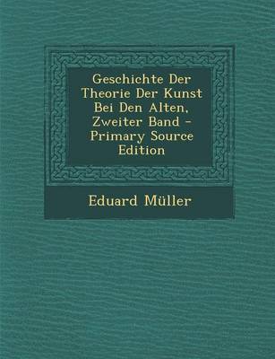 Book cover for Geschichte Der Theorie Der Kunst Bei Den Alten, Zweiter Band - Primary Source Edition