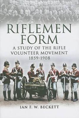 Book cover for Riflemen Form: A Study of the Rifle Volunteer Movement 1859-1908