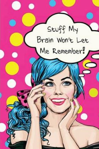 Cover of Stuff My Brain Wont Let Me Remember, Lined Writing Pad, Notes, Notebook/Journal